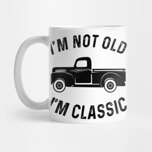 I'M NOT OLD I'M CLASSIC Mug